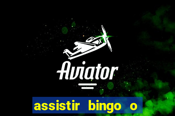 assistir bingo o rei das manhas filme completo dublado